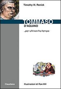 Tommaso d'Aquino... per chi non ha tempo - Timothy M. Renick - copertina