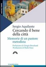 Cercando il bene della città. Memorie di un pastore metodista