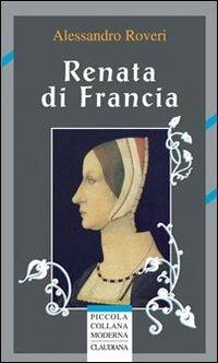 Renata di Francia - Alessandro Roveri - copertina