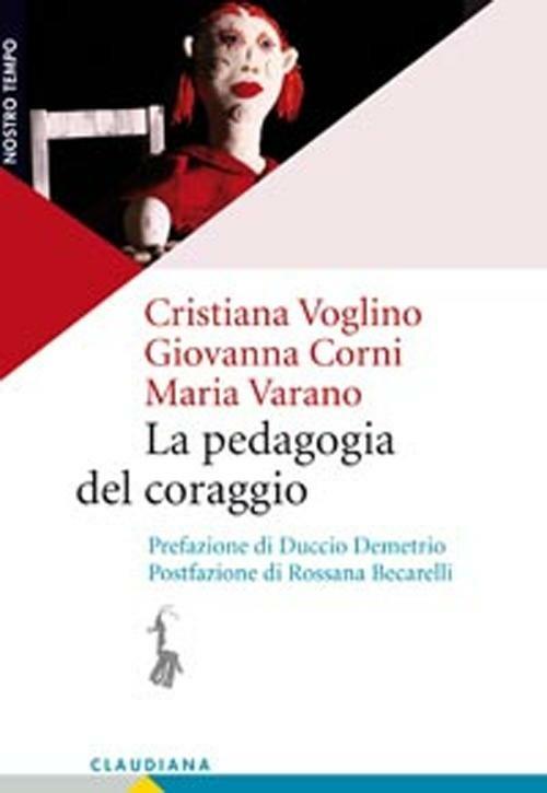 La pedagogia del coraggio - Cristiana Voglino,Giovanna Corni,Maria Varano - copertina