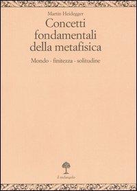 Concetti fondamentali della metafisica. Mondo, finitezza, solitudine - Martin Heidegger - copertina