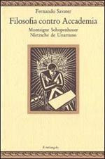 Filosofia contro accademia. Montaigne, Schopenhauer, Nietzsche, de Unamuno