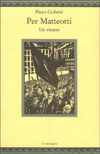Per Matteotti. Un ritratto - Piero Gobetti - copertina