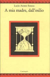 A mia madre dall'esilio - Lucio Anneo Seneca - copertina