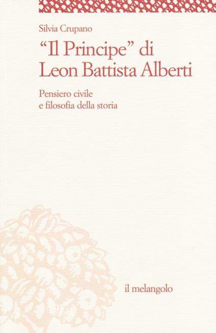 «Il principe» di Leon Battista Alberti. Pensiero civile e filosofia della storia - Silvia Crupano - copertina