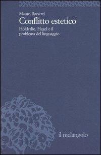 Conflitto estetico. Hölderlin, Hegel e il problema del linguaggio - Mauro Bozzetti - copertina