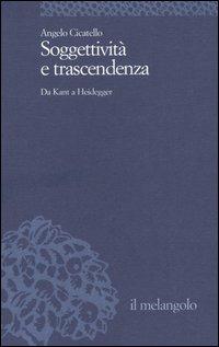 Soggettività e trascendenza. Da Kant a Heidegger - Angelo Cicatello - copertina