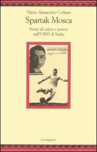 Spartak Mosca. Storie di calcio e potere nell'URSS di Stalin - M. Alessandro Curletto - copertina