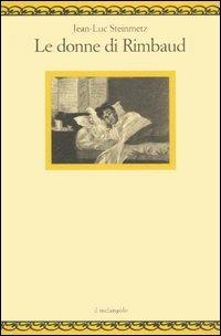 Le donne di Rimbaud - Jean-Luc Steinmetz - copertina