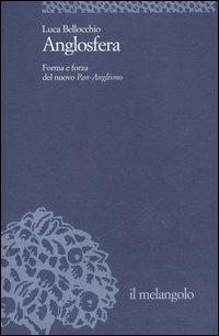 Anglosfera. Forma e forza del nuovo Pan-Anglismo - Luca Bellocchio - copertina