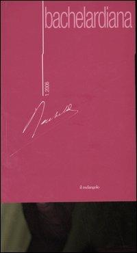 Bachelardiana (2006). Vol. 1: Bachelard e gli elementi. - copertina
