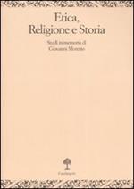 Etica, religione e storia. Studi in memoria di Giovanni Moretto