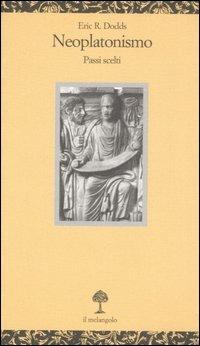 Neoplatonismo. Passi scelti - Eric R. Dodds - copertina