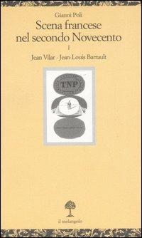 Scena francese nel secondo Novecento. Vol. 1: Jean Vilar. Jean-Louis Barrault. - Gianni Poli - 2