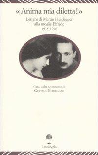 «Anima mia, diletta!». Lettere di Martin Heidegger alla moglie Elfride (1915-1970) - copertina