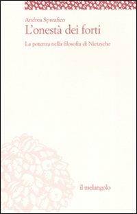 L' onestà dei forti. La potenza nella filosofia di Nietzsche - Andrea Spreafico - copertina