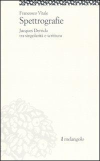 Spettrografie. Jacques Derrida tra singolarità e scrittura - Francesco Vitale - copertina