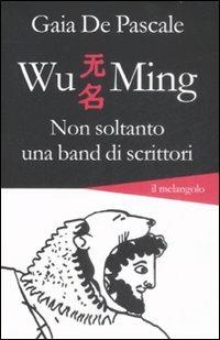 Wu Ming. Non soltanto una band di scrittori - Gaia De Pascale - copertina
