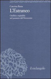 L' estraneo. Ostilità e ospitalità nel pensiero del Novecento - Caterina Resta - copertina