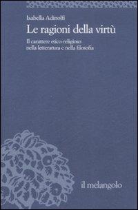 Le ragioni della virtù. Il carattere etico-religioso nella letteratura e nella filosofia - Isabella Adinolfi - copertina