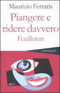 Piangere e ridere davvero. Feuilleton - Maurizio Ferraris - copertina