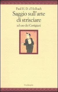 Saggio sull'arte di strisciare ad uso dei Cortigiani - Paul H. T. d' Holbach - copertina