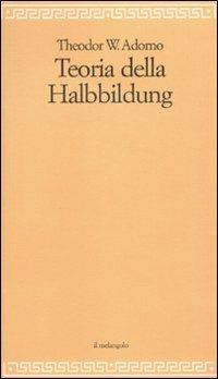 Teoria della Halbbildung - Theodor W. Adorno - copertina