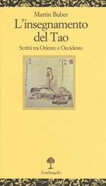 L' insegnamento del tao. Scritti tra Oriente e Occidente