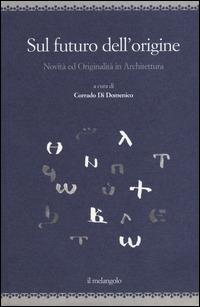 Sul futuro dell'origine. Novità ed originalità in architettura. Ediz. illustrata - copertina