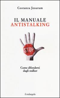 Il manuale antistalking. Come difendersi dagli stalker - Costanza Jesurum - copertina