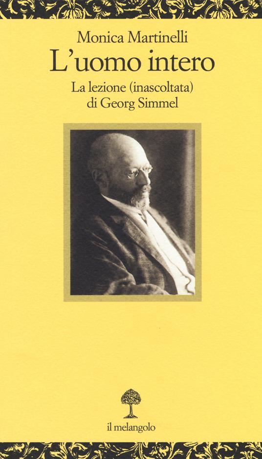 L'uomo intero. La lezione (inascoltata) di Georg Simmel - Monica Martinelli - copertina