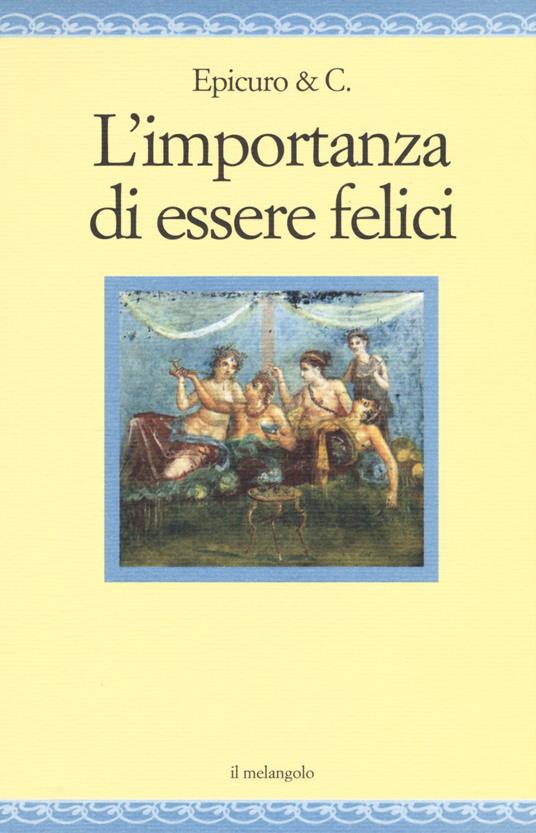 L' importanza di essere felici - Epicuro & C. - copertina
