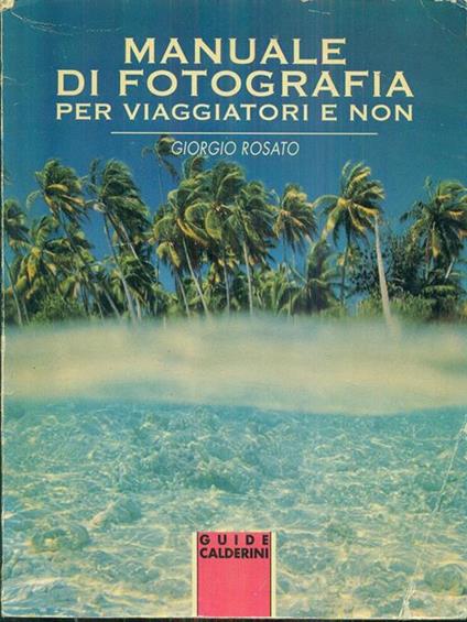 Manuale di fotografia per viaggiatori e non - Giorgio Rosato - copertina