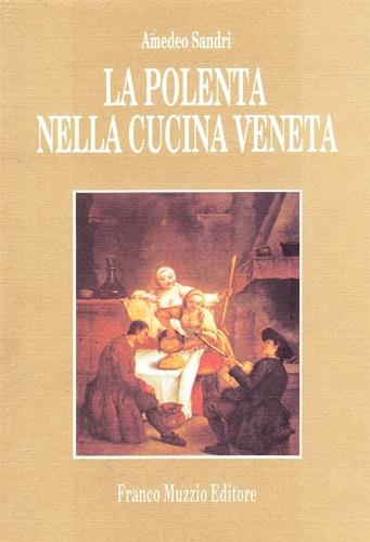 La polenta nella cucina veneta - Amedeo Sandri - copertina