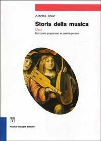 Storia della musica. Vol. 1: Dal canto gregoriano ai contemporanei - Alberto Iesué - copertina