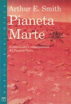 Libro Pianeta Marte. Esplorazione e colonizzazione del pianeta rosso E. Arthur Smith