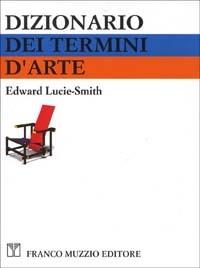 Dizionario dei termini d'arte - Edward Lucie Smith - copertina