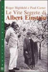 Le vite segrete di Albert Einstein - Roger Highfield,Paul Carter - copertina