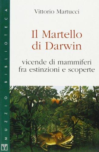 Il martello di Darwin. Vicende di mammiferi fra estinzioni e scoperte - Vittorio Martucci - copertina