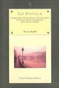 Lo stivale. Viaggio dalla riviera adriatica alle città liguri, da Venezia alla costa amalfitana, dalla Sicilia a Milano - Bruno Barilli - copertina