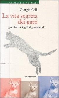 La vita segreta dei gatti. Gatti burloni, gelosi, permalosi - Giorgio Celli - copertina