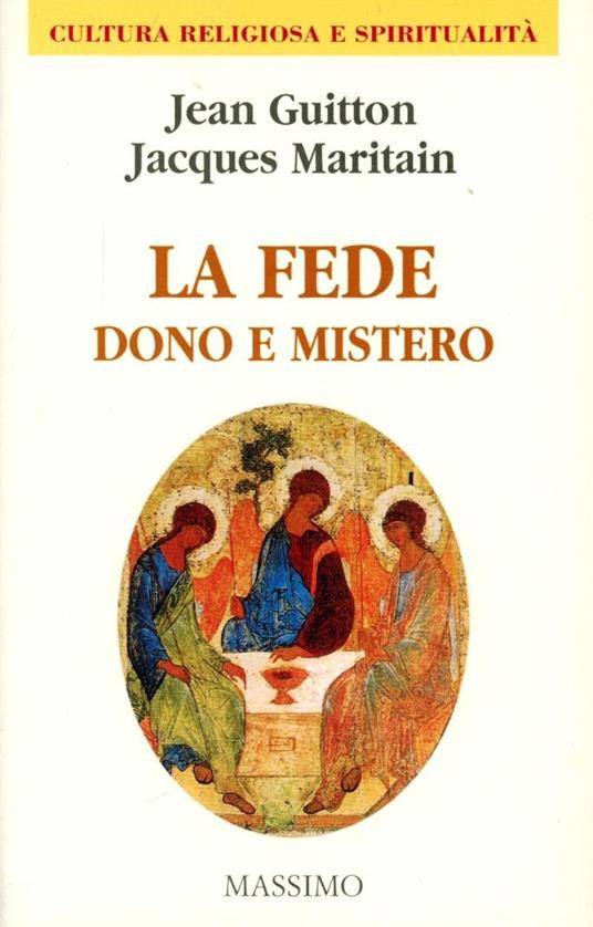 La fede dono e mistero - Jacques Maritain,Jean Guitton - copertina