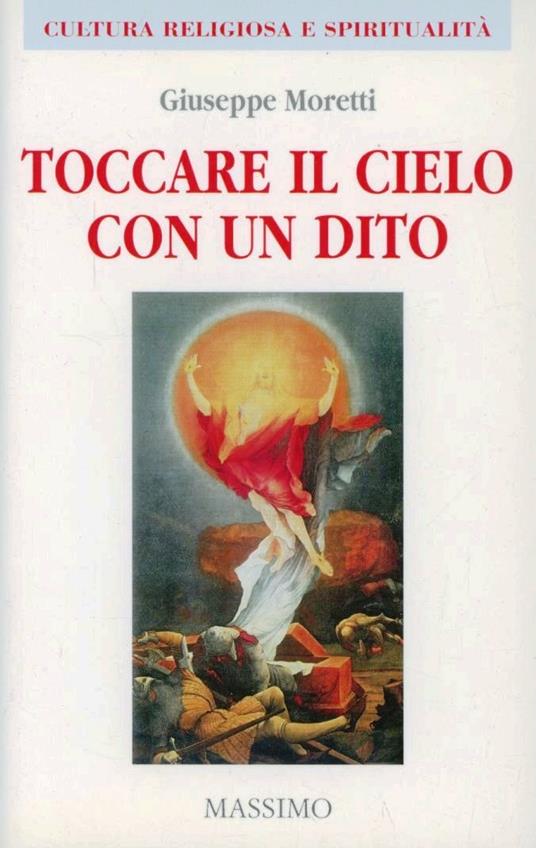 Toccare il cielo con un dito - Giuseppe Moretti - copertina