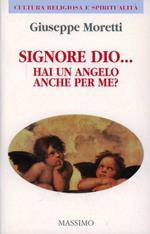 Signore Dio... Hai un angelo anche per me?