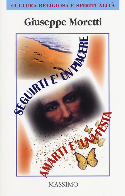Seguirti è un piacere. Amarti è una festa - Giuseppe Moretti - copertina