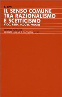 Il senso comune tra razionalismo e scetticismo (Vico, Reid, Jacobi, Moore) - Antonio Livi - copertina