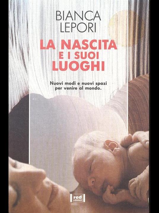 La nascita e i suoi luoghi. Nuovi modi e nuovi spazi per venire al mondo - Bianca Lepori - copertina