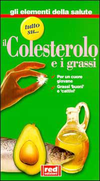 Tutto su... il colesterolo e i grassi. Per un cuore giovane. Grassi «buoni» e «cattivi» - copertina