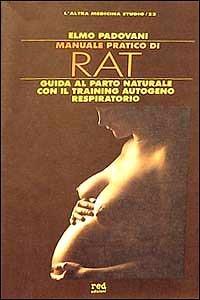 Manuale pratico di RAT. Guida al parto naturale con il training autogeno respiratorio - Elmo Padovani - copertina
