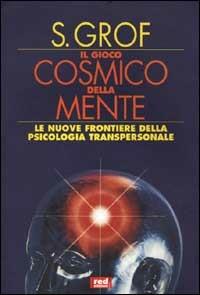 Il gioco cosmico della mente. Esplorazioni sulla frontiera della coscienza umana - Stanislav Grof - copertina